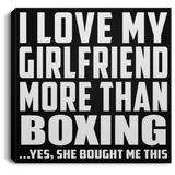 I Love My Girlfriend More Than Boxing - Canvas Square
