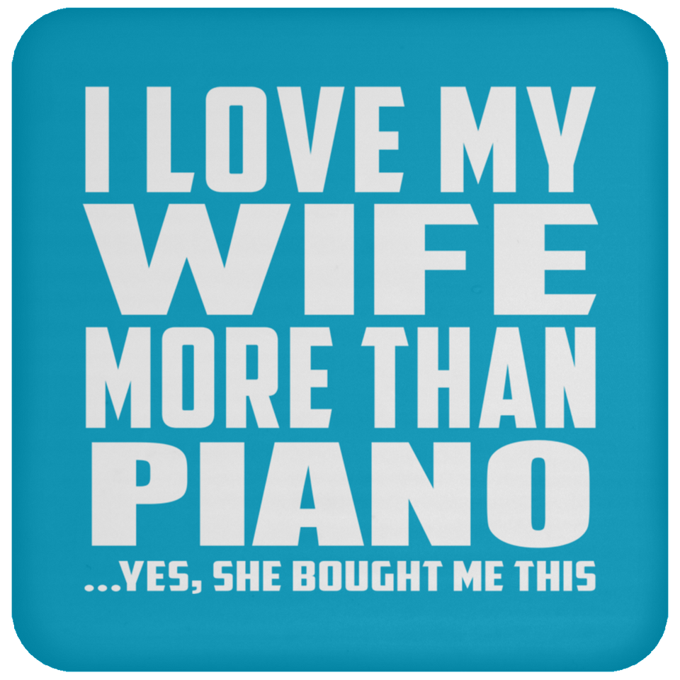 I Love My Wife More Than Piano - Drink Coaster