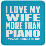 I Love My Wife More Than Piano - Drink Coaster