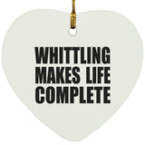 Whittling Makes Life Complete - Heart Ornament