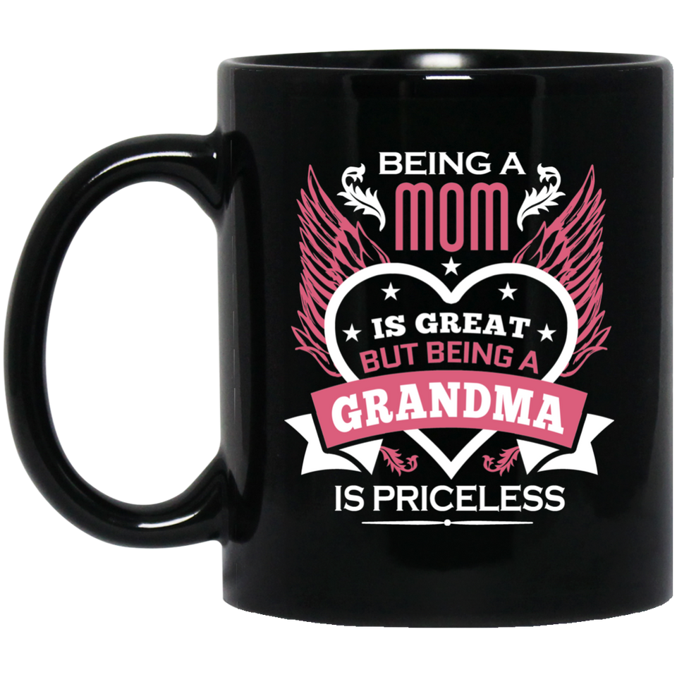 Being A Mom Is Great But Being A Grandma is Priceless - 11 Oz Coffee Mug Black