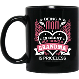 Being A Mom Is Great But Being A Grandma is Priceless - 11 Oz Coffee Mug Black