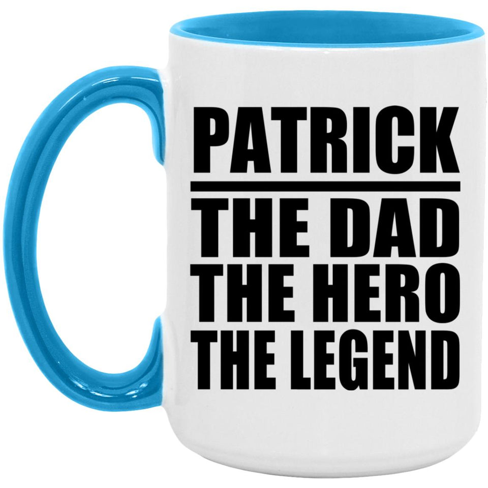 Patrick The Dad The Hero The Legend - 15oz Accent Mug Blue