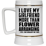 I Love My Girlfriend More Than Flower Arranging - Beer Stein