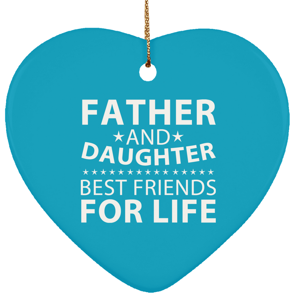 Father and Daughter, Best Friends For Life - Heart Ornament