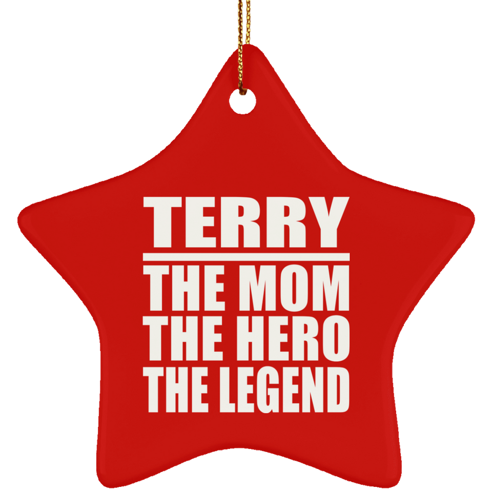 Terry The Mom The Hero The Legend - Star Ornament