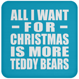 All I Want For Christmas Is More Teddy Bears - Coaster