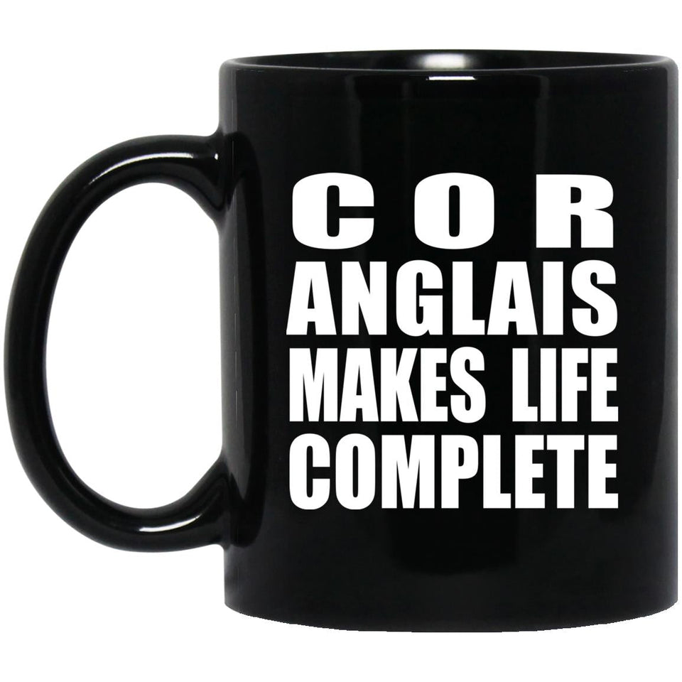 Cor Anglais Makes Life Complete - 11oz Coffee Mug Black