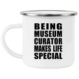 Being Museum Curator Makes Life Special - 12oz Camping Mug