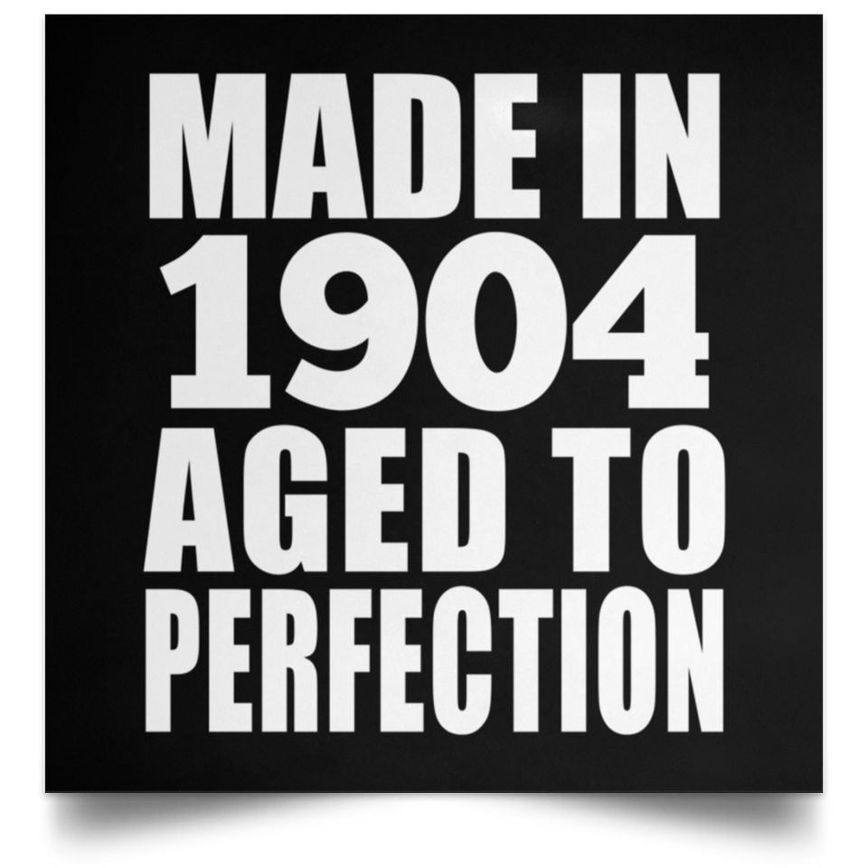 120th Birthday Made In 1904 Aged To Perfection - Poster Square