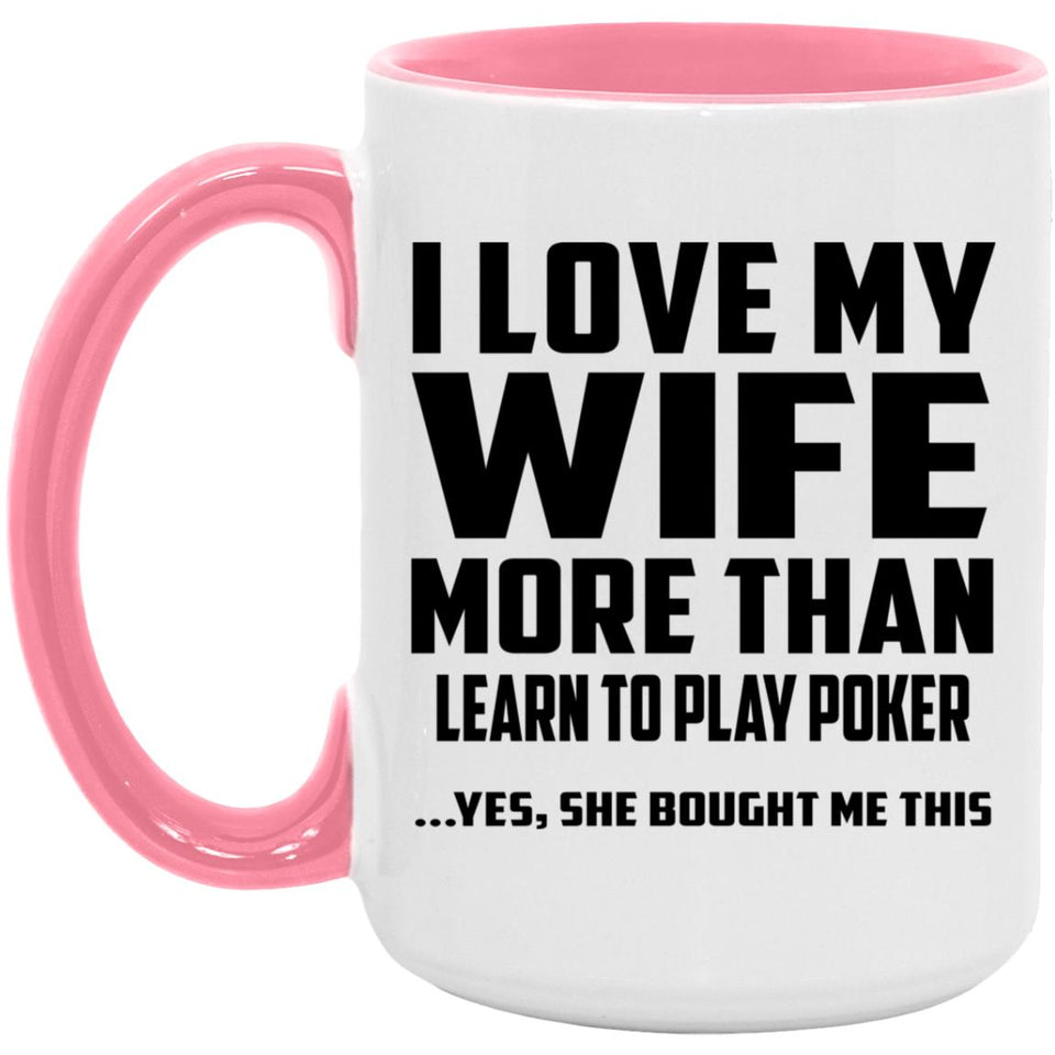 I Love My Wife More Than Learn to Play Poker - 15oz Accent Mug Pink