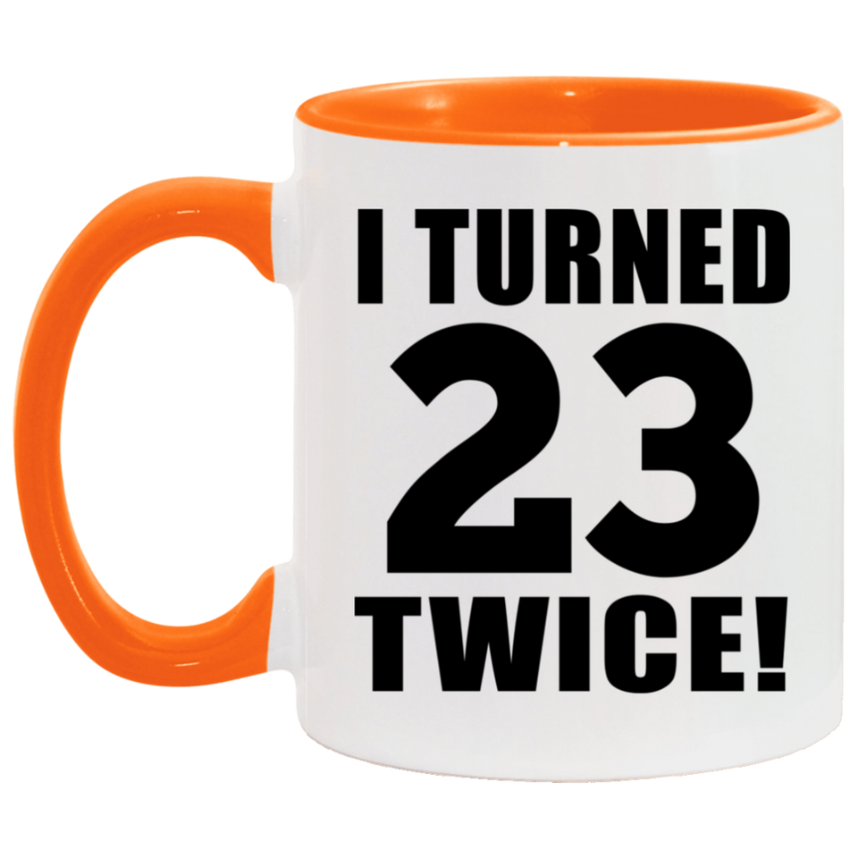46th Birthday I Turned 23 Twice - 11oz Accent Mug Orange
