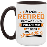 I Am Retired, But Working Full Time To Spoil My Grandkids - 15oz Accent Mug Black