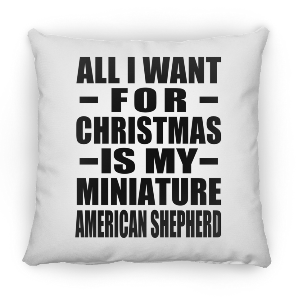 All I Want For Christmas Is My Miniature American Shepherd - Throw Pillow