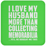 I Love My Husband More Than Collecting Memorabilia - Drink Coaster