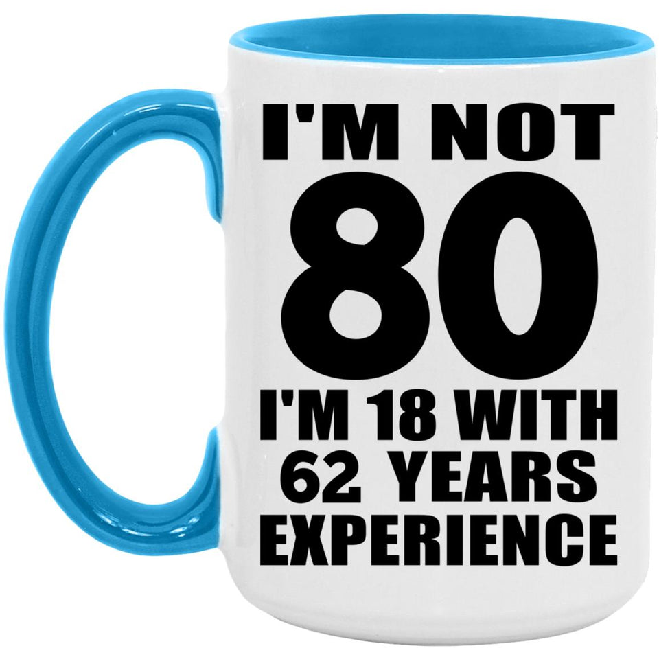 80th Birthday I'm Not 80 I'm 18 With 62 Years Experience - 15oz Accent Mug Blue
