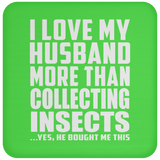 I Love My Husband More Than Collecting Insects - Drink Coaster