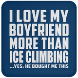 I Love My Boyfriend More Than Ice Climbing - Drink Coaster