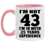 43rd Birthday I'm Not 43 I'm 18 With 25 Years Experience - 11oz Accent Mug Pink