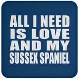 All I Need Is Love And My Sussex Spaniel - Drink Coaster