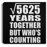75th Anniversary Square Root of 5625 Years Who's Counting - Canvas Square