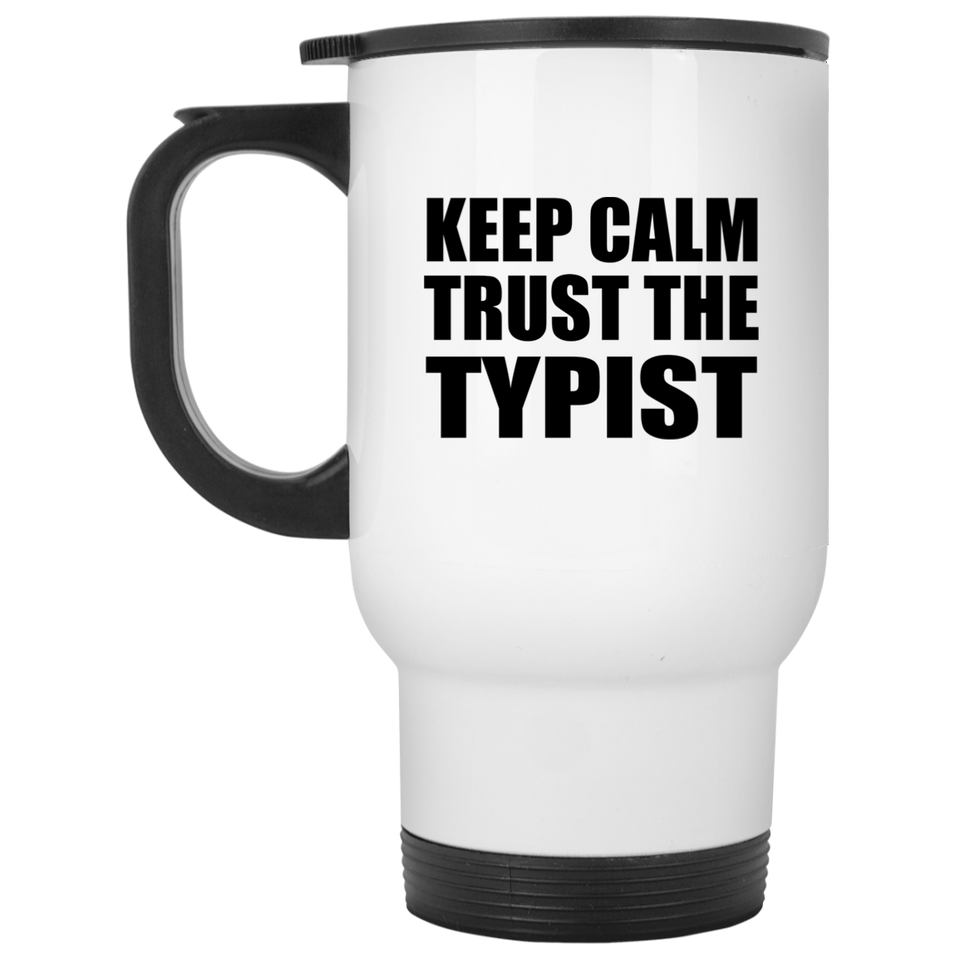 Keep Calm and Trust The Typist - White Travel Mug