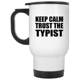 Keep Calm and Trust The Typist - White Travel Mug