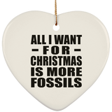All I Want For Christmas Is More Fossils - Heart Ornament