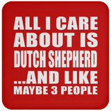 All I Care About Is Dutch Shepherd - Drink Coaster