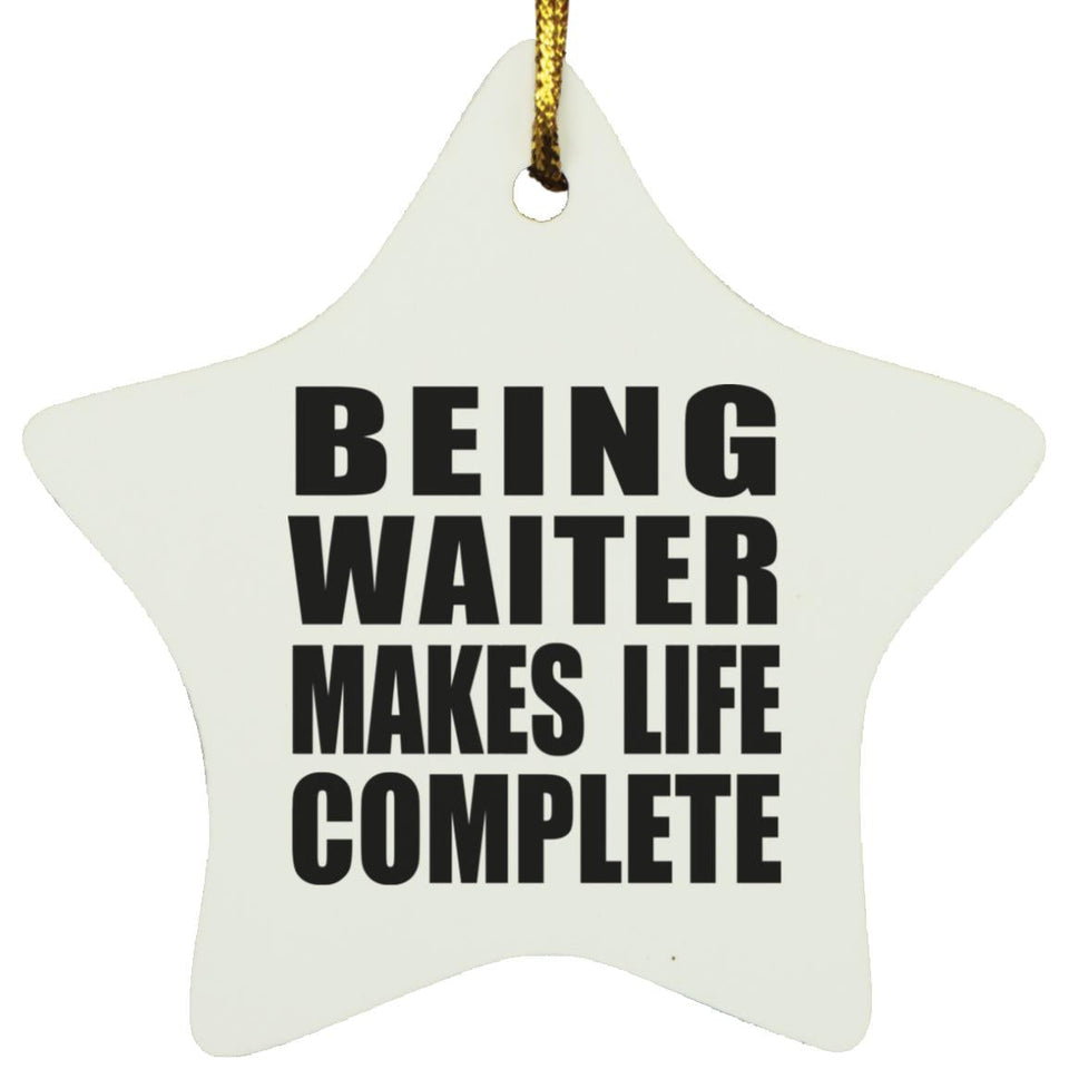 Being Waiter Makes Life Complete - Star Ornament