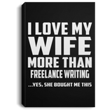 I Love My Wife More Than Freelance Writing - Canvas Portrait
