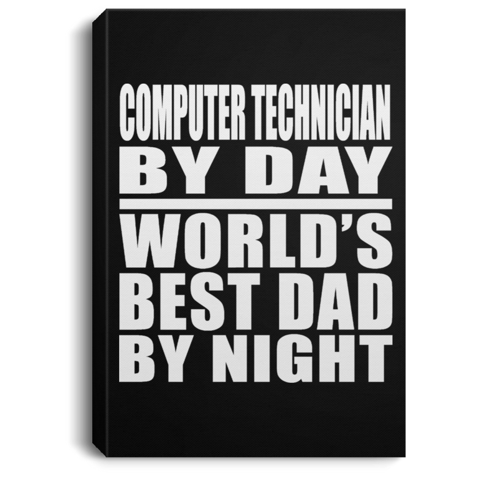 Computer Technician By Day World's Best Dad By Night - Canvas Portrait