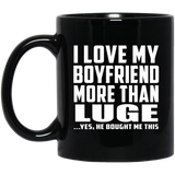 I Love My Boyfriend More Than Luge - 11 Oz Coffee Mug Black