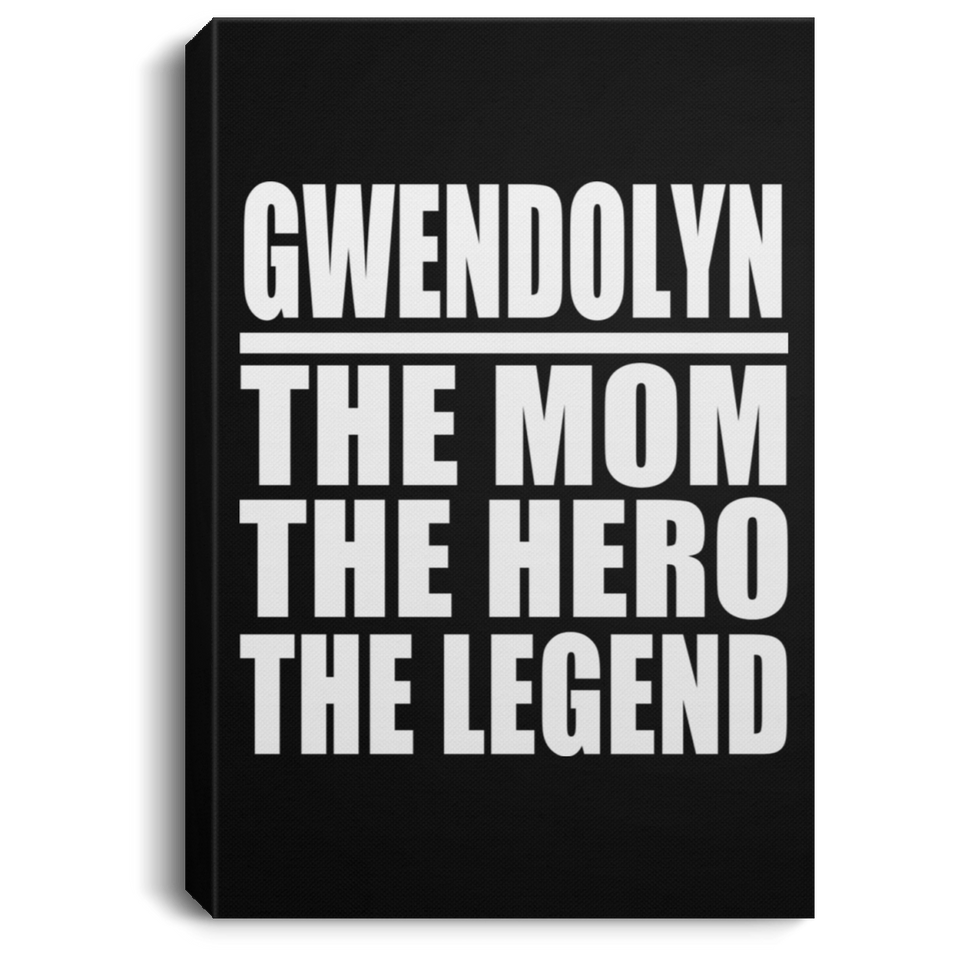 Gwendolyn The Mom The Hero The Legend - Canvas Portrait