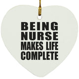 Being Nurse Makes Life Complete - Heart Ornament