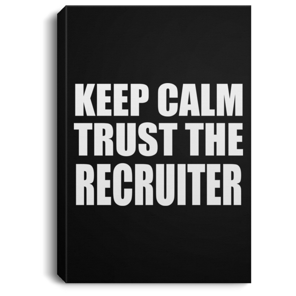 Keep Calm and Trust The Recruiter - Canvas Portrait