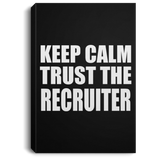 Keep Calm and Trust The Recruiter - Canvas Portrait