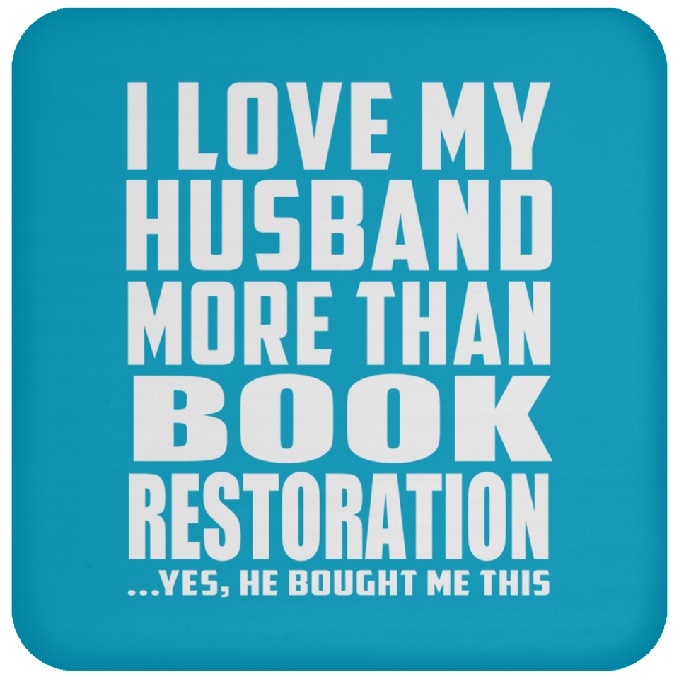 I Love My Husband More Than Book Restoration - Drink Coaster