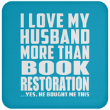 I Love My Husband More Than Book Restoration - Drink Coaster