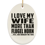 I Love My Wife More Than Flugel Horn - Oval Ornament