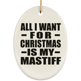 All I Want For Christmas Is My Mastiff - Oval Ornament