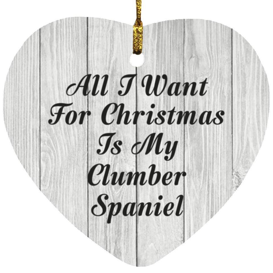 All I Want For Christmas Is My Clumber Spaniel - Heart Ornament F