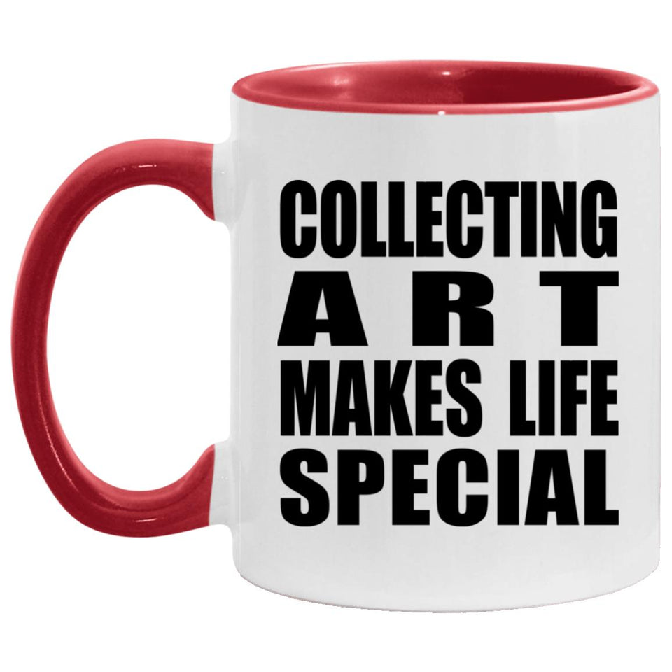 Collecting Art Makes Life Special - 11oz Accent Mug Red