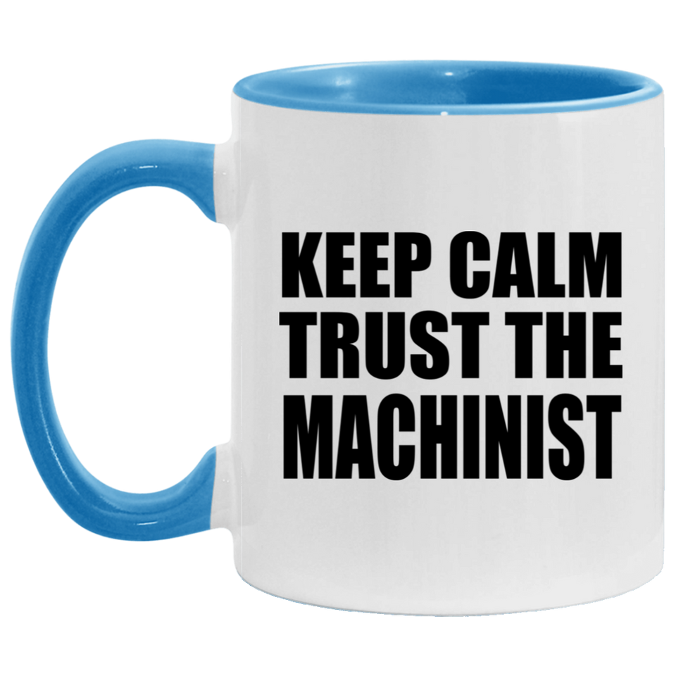Keep Calm and Trust The Machinist - 11oz Accent Mug Blue