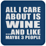 All I Care About Is Wine - Drink Coaster