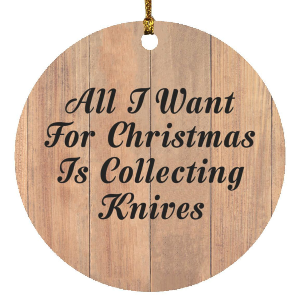 All I Want For Christmas Is Collecting Knives - Circle Ornament C