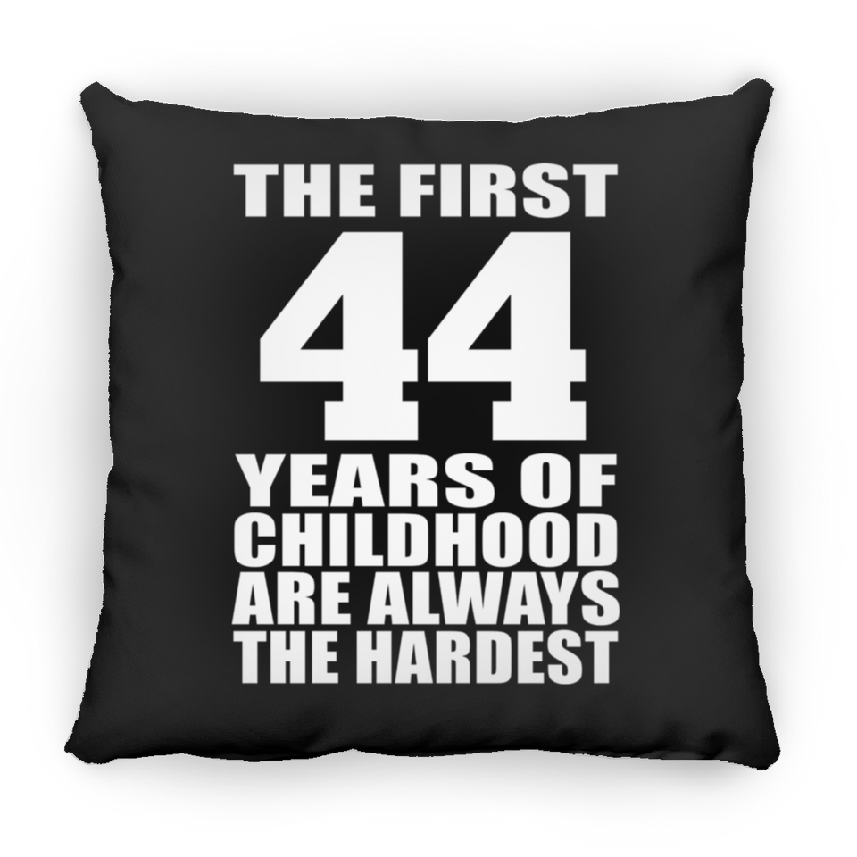 44th Birthday First 44 Years of Childhood Are The Hardest - Throw Pillow Black