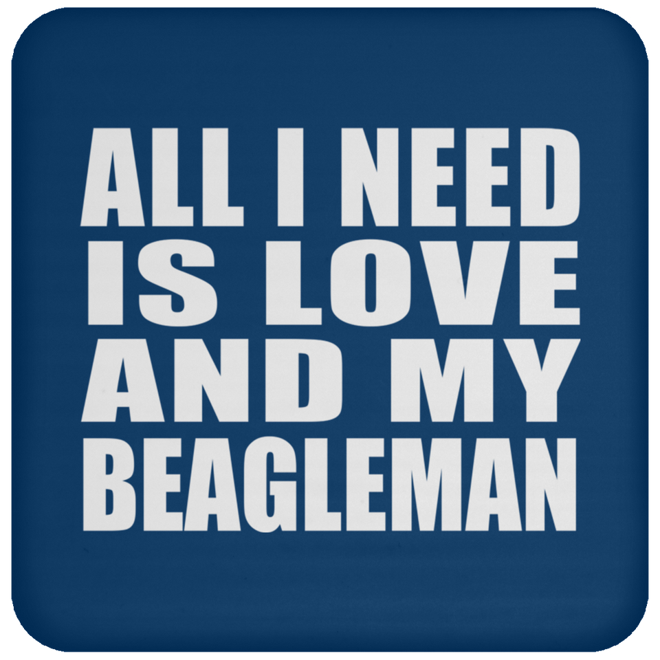 All I Need Is Love And My Beagleman - Drink Coaster