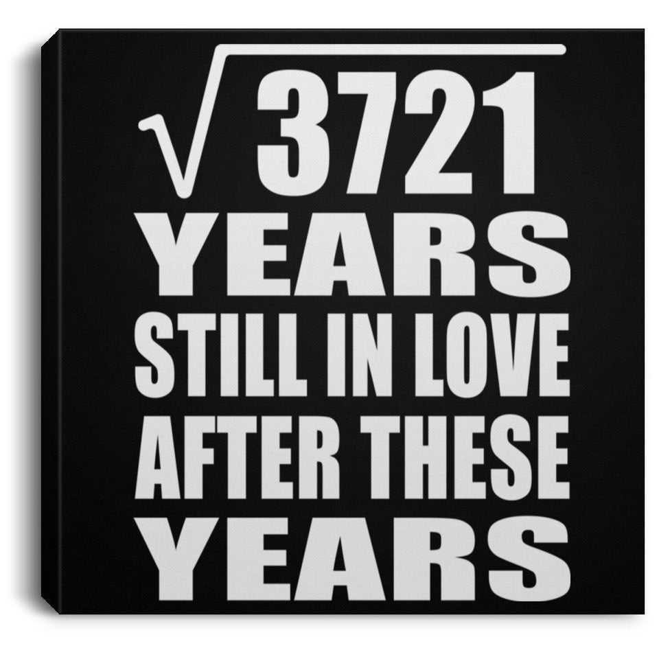 61st Anniversary Square Root of 3721 Years Still In Love - Canvas Square