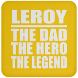 Leroy The Dad The Hero The Legend - Drink Coaster